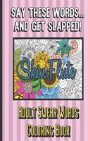 Skin Flute: Say These Words And Get Slapped. Adult Swear Words Coloring Book: Really Bad Curse Words for Adults to Color In. Makes for a Great Gag and Bachelore