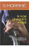 Ik koe presidint wêze: Polityk, bestjoer, en presidinsjele macht