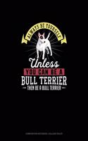 Always Be Yourself Unless You Can Be A Bull Terrier Then Be A Bull Terrier: Composition Notebook - College Ruled(33 Composition Notebook - College Ruled)