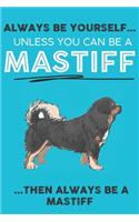 Always Be Yourself Unless You Can Be A Mastiff Then Always Be A Mastiff: Cute Dog Lover Journal / Notebook/ Diary Perfect Birthday Card Present or Christmas Gift Show Your Support For Mans Best Friend and The Greatest Pet