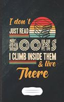 I Don'T Just Read Books I Climb Inside Them & Live There