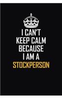I Can't Keep Calm Because I Am A Stockperson