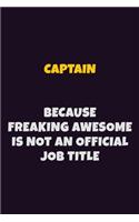 Captain Because Freaking Awesome is not An Official Job Title: 6X9 Career Pride Notebook Unlined 120 pages Writing Journal