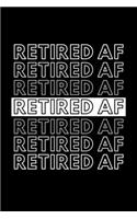 Retired AF: Funny Motivational Retiree Journal Gift For Him / Her - Softback Writing Book Notebook (6" x 9") 120 Lined Pages