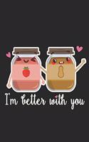 I'm better with you: Couples I Love I Best Friends I Jelly & Peanut Butter