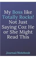 My Boss Like Totally Rocks; Not Just Saying Coz He or She Might Read This: Journal Notebook