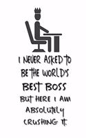 I never asked to be the World's Best Boss: Lined Notebook - Best Notebook - Best Boss Gifts - Best Boss Ever - Best Boss Gift - Worlds Best Boss Gifts - Best Gifts for Boss - World's Best Bos