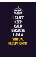 I Can't Keep Calm Because I Am A Virtual Receptionist: Motivational and inspirational career blank lined gift notebook with matte finish