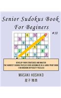 Senior Sudokus Book For Beginers #10: Develop Your Strategies And Master The Hardest Sudoku Puzzles Ever Assembled In A Large Print Book (100 Medium Difficulty Puzzles)