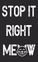 Stop It Right Meow: Cat Notebook Blank Line Cats Journal Lined with Lines 6x9 120 Pages Checklist Record Book Cat Lovers Take Notes Gift Kitty Kitten Love Planner Paper