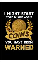 I Might Start Start Talking About Coins you have been warned: Coin Collector, Money Lover - 110 Pages Notebook/Journal