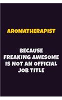 Aromatherapist, Because Freaking Awesome Is Not An Official Job Title