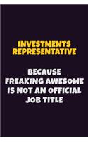 Investments Representative, Because Freaking Awesome Is Not An Official Job Title: 6X9 Career Pride Notebook Unlined 120 pages Writing Journal