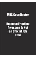MDS Coordinator Because Freaking Awesome Is Not an Official Job Title.: Lined notebook