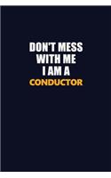 Don't Mess With Me I Am A Conductor: Career journal, notebook and writing journal for encouraging men, women and kids. A framework for building your career.