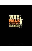Why Walk When You Can Dance: Graph Paper Notebook - 0.25 Inch (1/4") Squares(718 Graph Paper Notebook - 0.25 Inch (1/4") Squares)