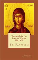 Tortured for the love of Christ Vol. VII St. Paraskevi