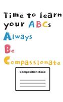 Time to Learn Your ABCs Always Be Compassionate: Handwriting Notebook