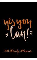 2019 Daily Planner - Yes You Can: 6 X 9, 12 Month Success Planner, 2019 Calendar, Daily, Weekly and Monthly Personal Planner, Goal Setting Journal, Increase Productivity, 150 Pages