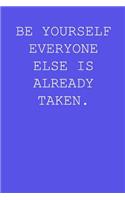 Be yourself everyone else is already taken.: Blank lined journal notepad for kids, boys, girls, students, teachers and for work; Great gift.