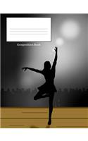 Composition Book: Dancing Lady on Stage, College Lined, 7.44 X 9.69 150 Page Composition Book