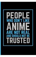 People Who Don't Like Anime Are Not Real People and Should Not Be Trusted: Anime Notebooks and Journals Anime Composition Notebook - Blank Lined Journal Planner