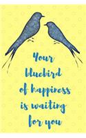 Your Bluebird of Happiness Is Waiting for You: 108 Page Journal 6x9 Inches for Note-Taking, List-Making and Everyday Reflection