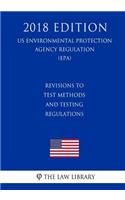 Revisions to Test Methods and Testing Regulations (US Environmental Protection Agency Regulation) (EPA) (2018 Edition)