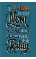 1 Year from Now You'll Wish You Had Started Today: Motivational and Inspirational Gift Journal