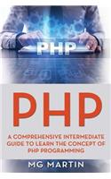 PHP: A Comprehensive Intermediate Guide To Learn The Concept of PHP Programming
