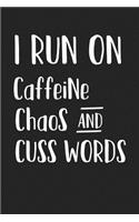 I Run on Caffeine Chaos and Cuss Words: A 6x9 Inch Matte Softcover Journal Notebook with 120 Blank Lined Pages and a Funny Coffer Lover Cover Slogan