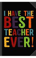 I Have the Best Teacher Ever Journal Notebook