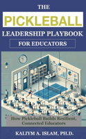 The Pickleball Leadership Playbook for Educators: How Pickleball Builds Resilient, Connected Educators(Pickleball & Leadership - Winning Strategies on and Off the Court)