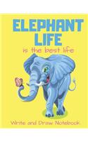Elephant Life Is the Best Life Write and Draw Notebook