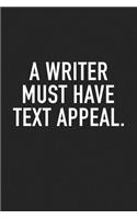 A Writer Must Have Text Appeal: A 6x9 Inch Matte Softcover Journal Notebook with 120 Blank Lined Pages and a Funny Author Cover Slogan