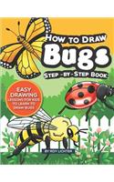 How to Draw Bugs Step-By-Step Book: Easy Drawing Lessons for Kids to Learn to Draw Bugs