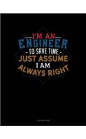 I'm an Engineer to Save Time Just Assume I'm Always Right