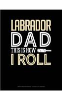 Labrador Dad This Is How I Roll