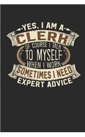 Yes, I Am a Clerk of Course I Talk to Myself When I Work Sometimes I Need Expert Advice: Notebook Journal Handlettering Logbook 110 Blank Paper Pages 6 X 9 Clerk Book I Clerk Journals I Clerk Gifts