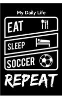 My Daily Life Eat Sleep Soccer Repeat