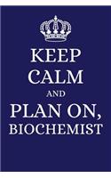 Keep Calm and Plan on Biochemist