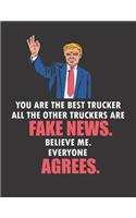 You Are the Best Trucker All the Other Truckers Are Fake News. Believe Me. Everyone Agrees
