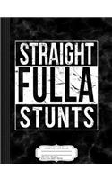 Straight Fulla Stunts Composition Notebook: College Ruled 93/4 X 71/2 100 Sheets 200 Pages for Writing
