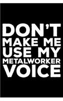 Don't Make Me Use My Metalworker Voice