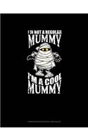 I'm Not a Regular Mummy I'm a Cool Mummy