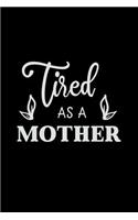 Tired as a Mother: Mom Journal, Her Life and Kids(91 Sarcastic Snarky Journals)