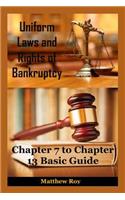 Uniform Laws and Rights of Bankruptcy: Chapter 7, 11 and 13 Basic Guide (Bankruptcy Law, Bankruptcy Code, Bankruptcy Books, Bankrupt, Financial Law, Financial Advisor, Financial Advice)