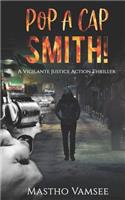 Pop a Cap Smith: A Vigilante Justice Action Thriller(Hit Man Smith)