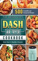 The Beginner's DASH Air Fryer Cookbook
