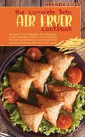 The Complete Keto Air Fryer cookbook: Recipes from Beginners to Advanced. Crispy Recipes to Bake, Grill and Roast. Prevent Hypertension, Heal Your Body and Boost Metabolism in a Few Step